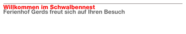 ￼
Willkommen im Schwalbennest
Ferienhof Gerds freut sich auf Ihren Besuch
Weiterlesen…​

